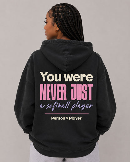 YOU WERE NEVER JUST A SOFTBALL PLAYER HOODIE
