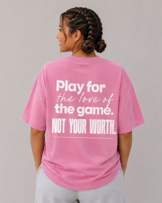 PLAY FOR THE LOVE OF THE GAME. NOT YOUR WORTH. SHIRT